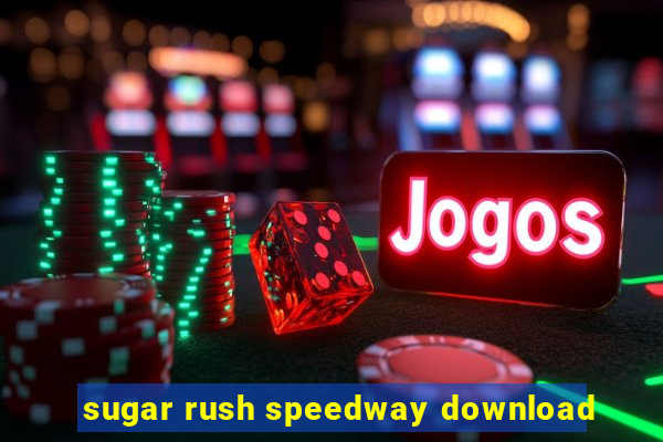 sugar rush speedway download